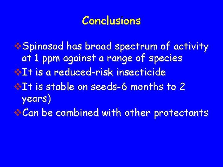 Conclusions v. Spinosad has broad spectrum of activity at 1 ppm against a range