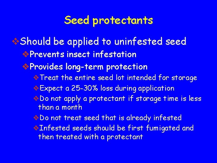 Seed protectants v. Should be applied to uninfested seed v. Prevents insect infestation v.