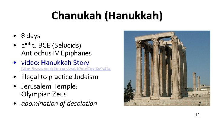 Chanukah (Hanukkah) • 8 days • 2 nd c. BCE (Selucids) Antiochus IV Epiphanes