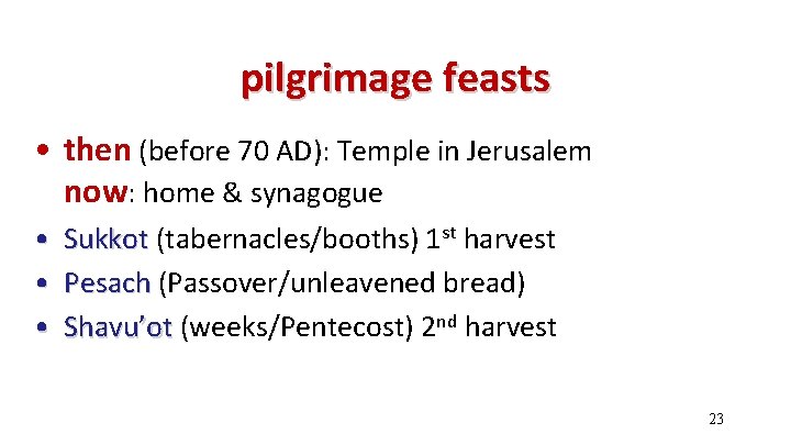 pilgrimage feasts • then (before 70 AD): Temple in Jerusalem now: home & synagogue