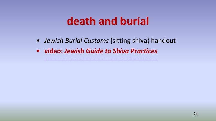 death and burial • Jewish Burial Customs (sitting shiva) handout • video: Jewish Guide
