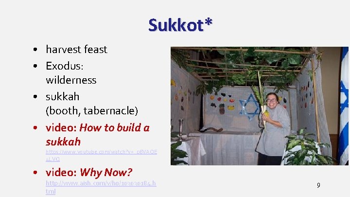 Sukkot* • harvest feast • Exodus: wilderness • sukkah (booth, tabernacle) • video: How