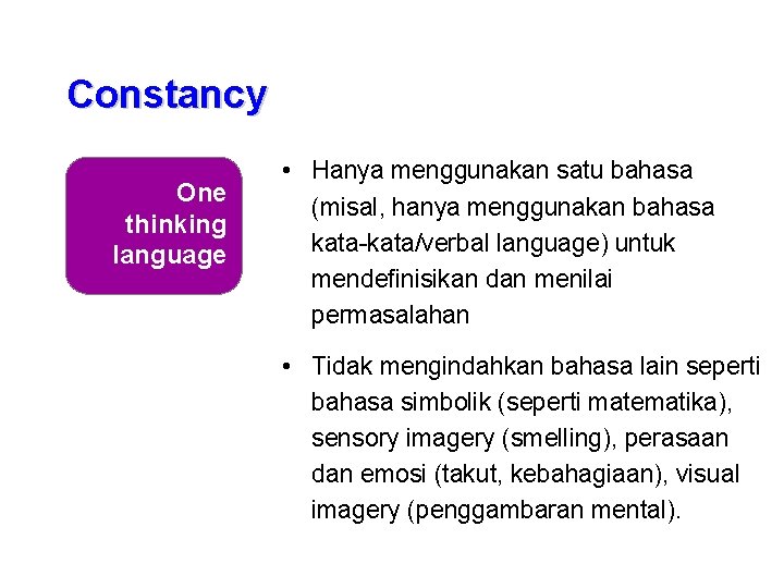 Constancy One thinking language • Hanya menggunakan satu bahasa (misal, hanya menggunakan bahasa kata-kata/verbal