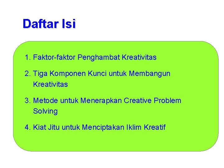 Daftar Isi 1. Faktor-faktor Penghambat Kreativitas 2. Tiga Komponen Kunci untuk Membangun Kreativitas 3.