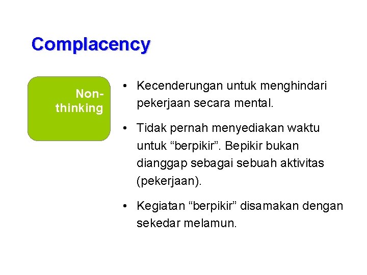 Complacency Nonthinking • Kecenderungan untuk menghindari pekerjaan secara mental. • Tidak pernah menyediakan waktu