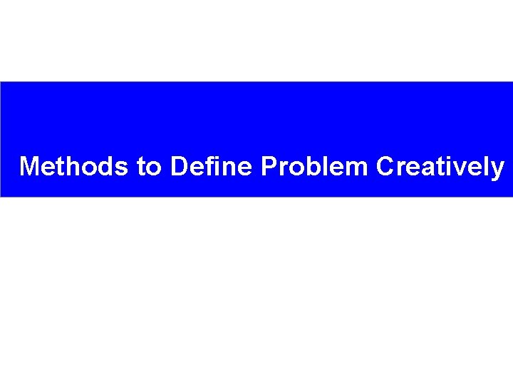 Methods to Define Problem Creatively 