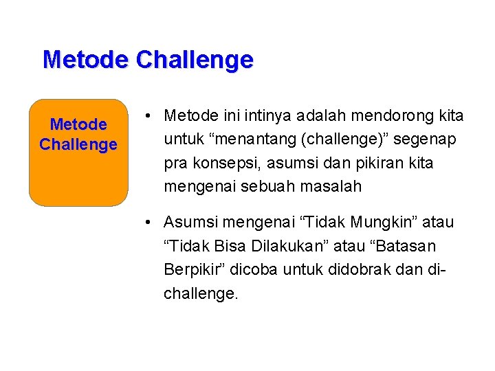 Metode Challenge • Metode ini intinya adalah mendorong kita untuk “menantang (challenge)” segenap pra