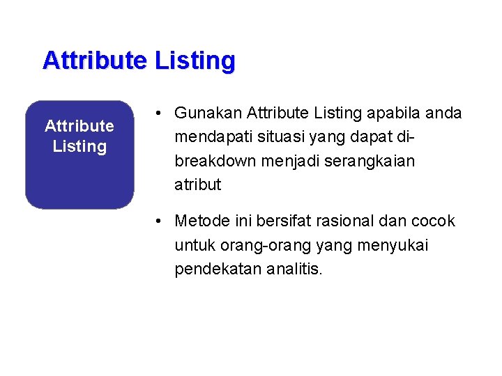 Attribute Listing • Gunakan Attribute Listing apabila anda mendapati situasi yang dapat dibreakdown menjadi