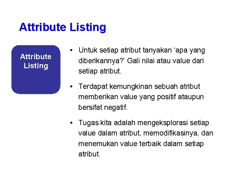 Attribute Listing • Untuk setiap atribut tanyakan ‘apa yang diberikannya? ’ Gali nilai atau