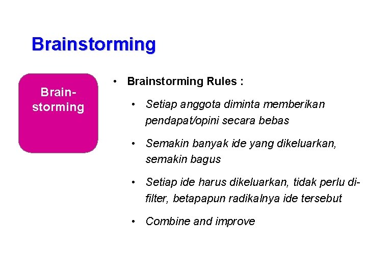 Brainstorming • Brainstorming Rules : • Setiap anggota diminta memberikan pendapat/opini secara bebas •