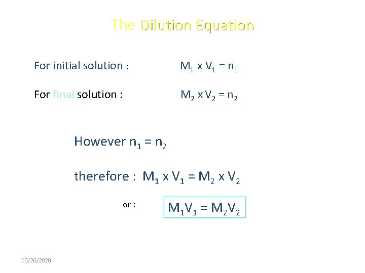 The Dilution Equation For initial solution : M 1 x V 1 = n