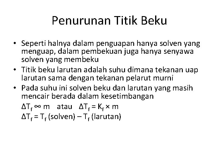 Penurunan Titik Beku • Seperti halnya dalam penguapan hanya solven yang menguap, dalam pembekuan