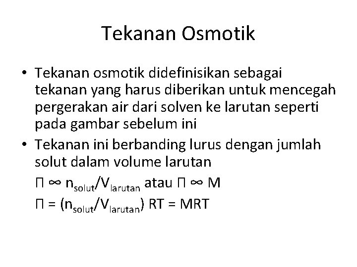 Tekanan Osmotik • Tekanan osmotik didefinisikan sebagai tekanan yang harus diberikan untuk mencegah pergerakan