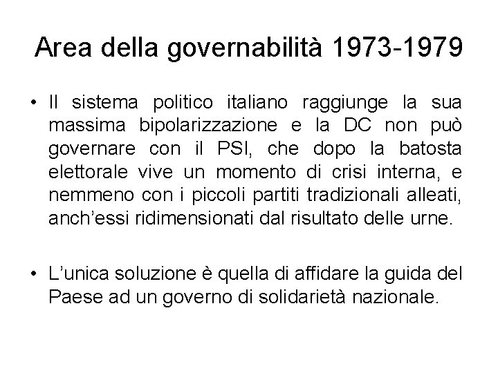 Area della governabilità 1973 -1979 • Il sistema politico italiano raggiunge la sua massima