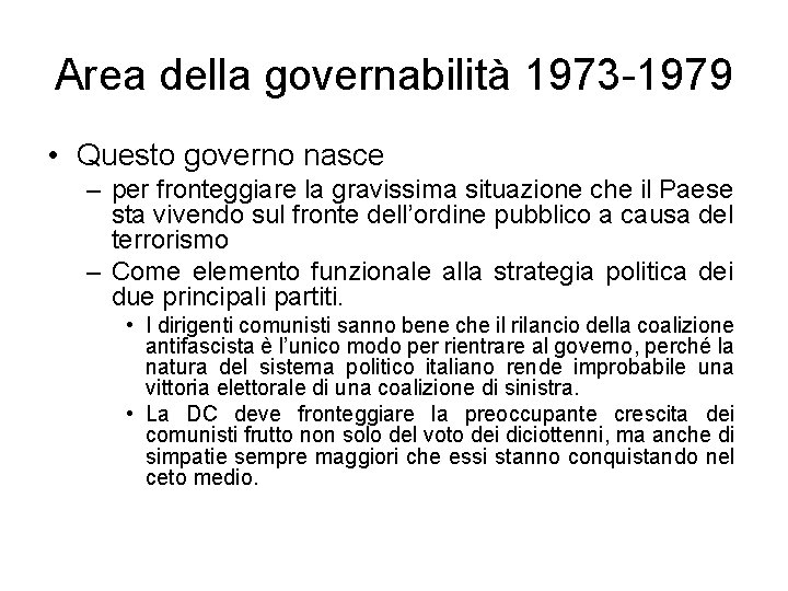 Area della governabilità 1973 -1979 • Questo governo nasce – per fronteggiare la gravissima