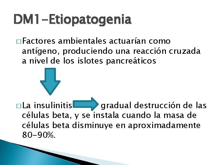 DM 1 -Etiopatogenia � Factores ambientales actuarían como antígeno, produciendo una reacción cruzada a