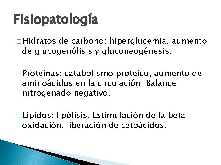 Fisiopatología � Hidratos de carbono: hiperglucemia, aumento de glucogenólisis y gluconeogénesis. � Proteínas: catabolismo