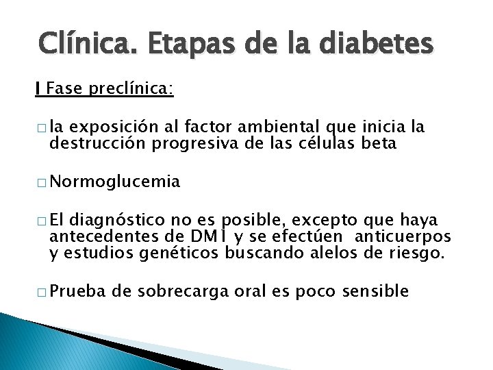 Clínica. Etapas de la diabetes I Fase preclínica: � la exposición al factor ambiental