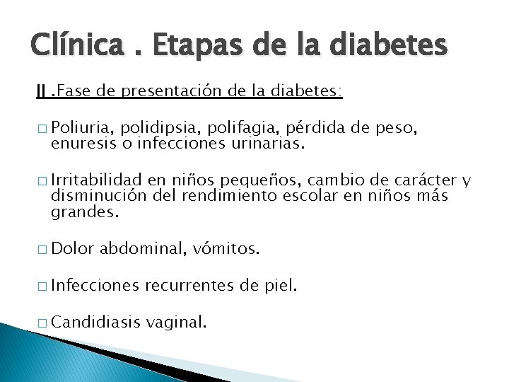 Clínica. Etapas de la diabetes II. Fase de presentación de la diabetes: � Poliuria,