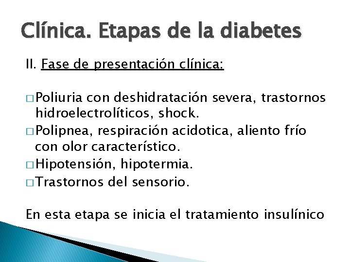 Clínica. Etapas de la diabetes II. Fase de presentación clínica: � Poliuria con deshidratación