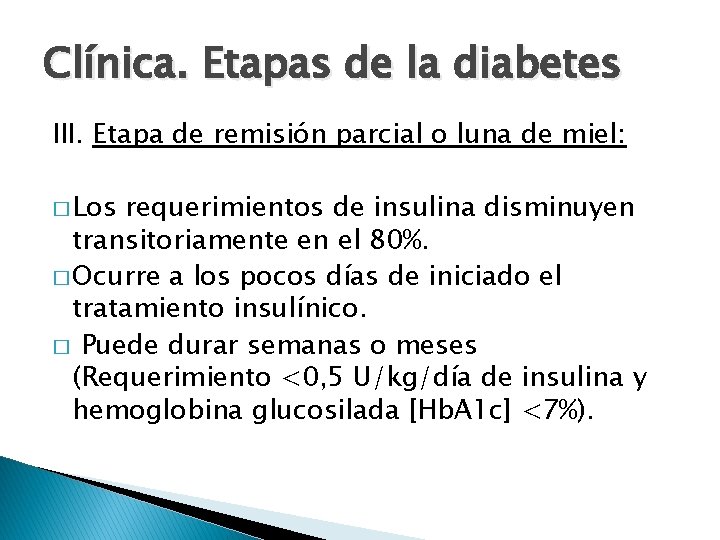 Clínica. Etapas de la diabetes III. Etapa de remisión parcial o luna de miel: