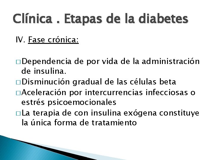 Clínica. Etapas de la diabetes IV. Fase crónica: � Dependencia de por vida de