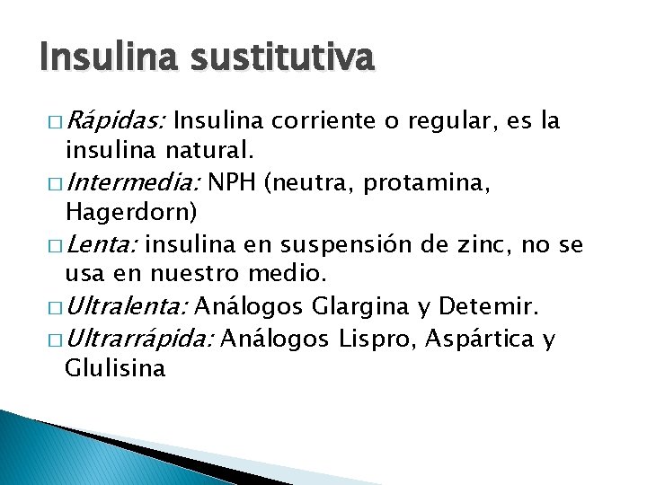 Insulina sustitutiva � Rápidas: Insulina corriente o regular, es la insulina natural. � Intermedia: