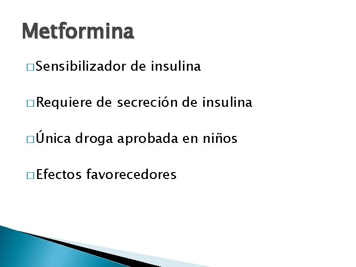 Metformina � Sensibilizador � Requiere � Única de insulina de secreción de insulina droga