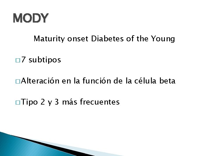 MODY Maturity onset Diabetes of the Young � 7 subtipos � Alteración � Tipo