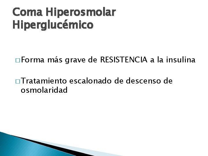 Coma Hiperosmolar Hiperglucémico � Forma más grave de RESISTENCIA a la insulina � Tratamiento