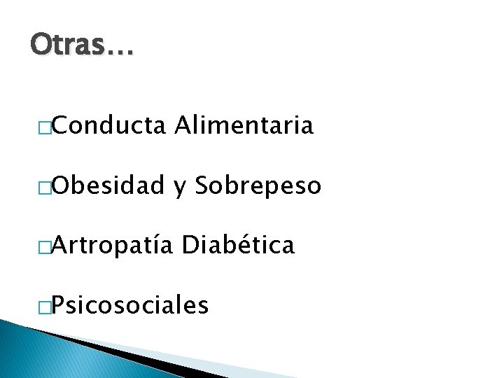 Otras… �Conducta Alimentaria �Obesidad y Sobrepeso �Artropatía Diabética �Psicosociales 