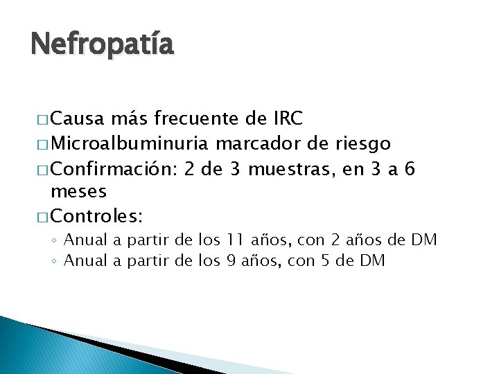 Nefropatía � Causa más frecuente de IRC � Microalbuminuria marcador de riesgo � Confirmación: