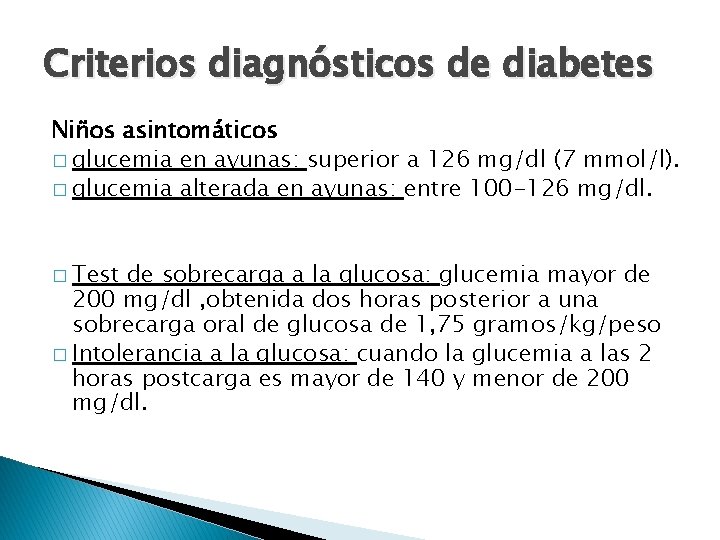 Criterios diagnósticos de diabetes Niños asintomáticos � glucemia en ayunas: superior a 126 mg/dl
