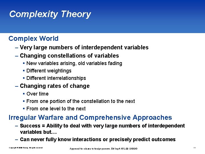 Complexity Theory Complex World – Very large numbers of interdependent variables – Changing constellations