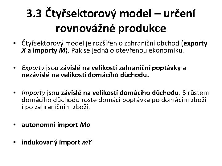 3. 3 Čtyřsektorový model – určení rovnovážné produkce • Čtyřsektorový model je rozšířen o