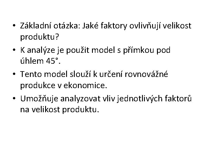  • Základní otázka: Jaké faktory ovlivňují velikost produktu? • K analýze je použit