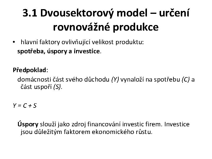 3. 1 Dvousektorový model – určení rovnovážné produkce • hlavní faktory ovlivňující velikost produktu: