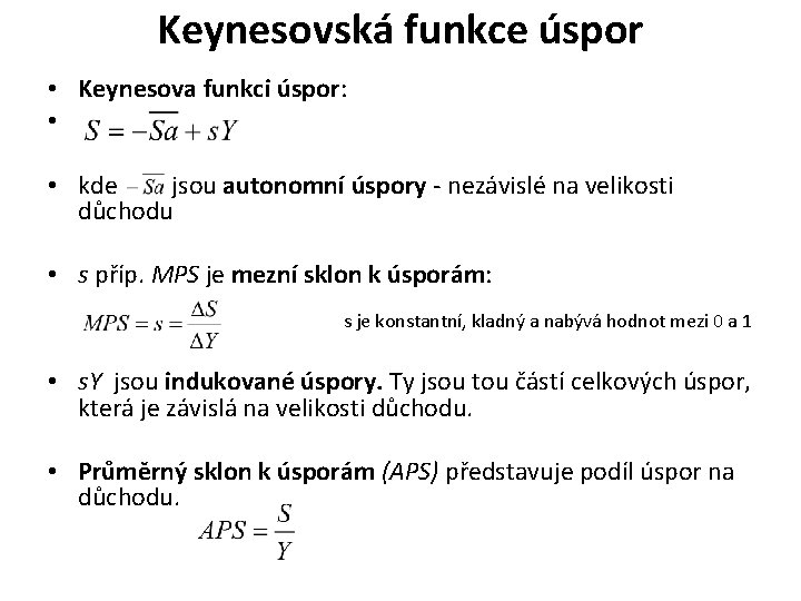 Keynesovská funkce úspor • Keynesova funkci úspor: • • kde jsou autonomní úspory -