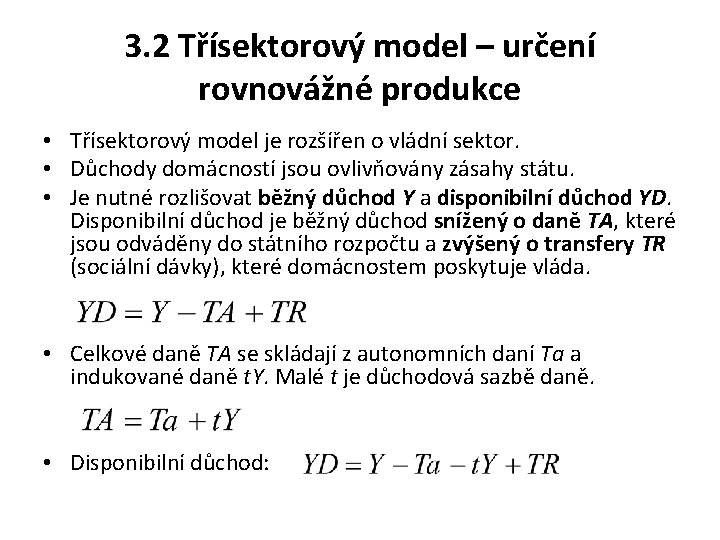 3. 2 Třísektorový model – určení rovnovážné produkce • Třísektorový model je rozšířen o