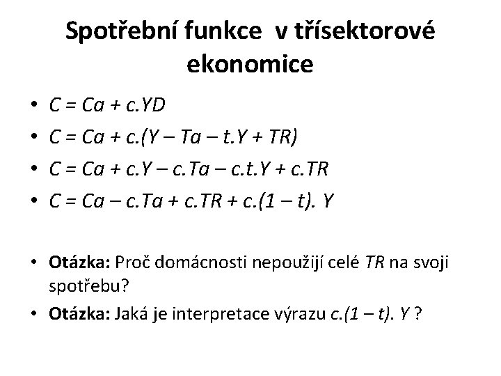 Spotřební funkce v třísektorové ekonomice • • C = Ca + c. YD C