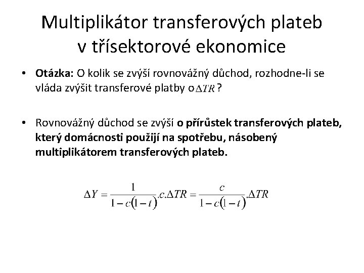 Multiplikátor transferových plateb v třísektorové ekonomice • Otázka: O kolik se zvýší rovnovážný důchod,