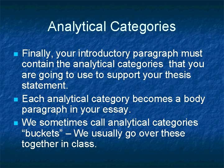 Analytical Categories n n n Finally, your introductory paragraph must contain the analytical categories