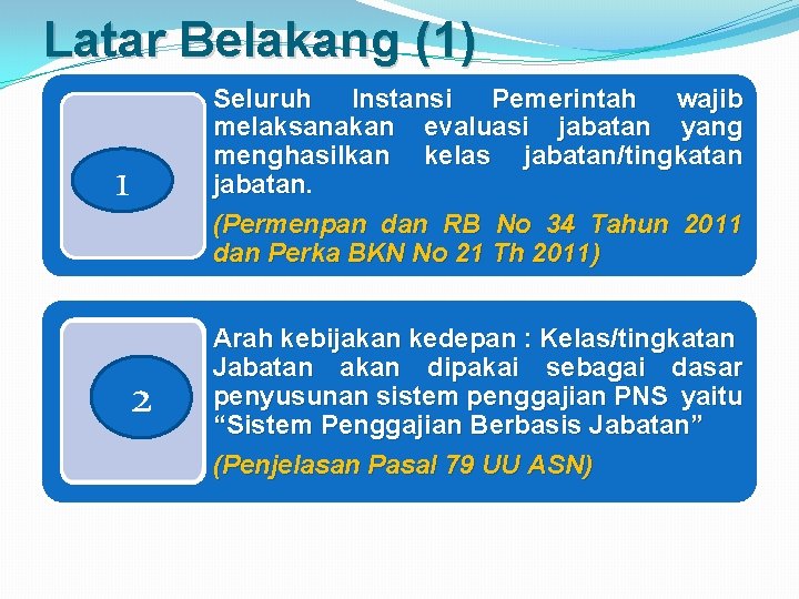 Latar Belakang (1) Seluruh Instansi Pemerintah wajib melaksanakan evaluasi jabatan yang menghasilkan kelas jabatan/tingkatan