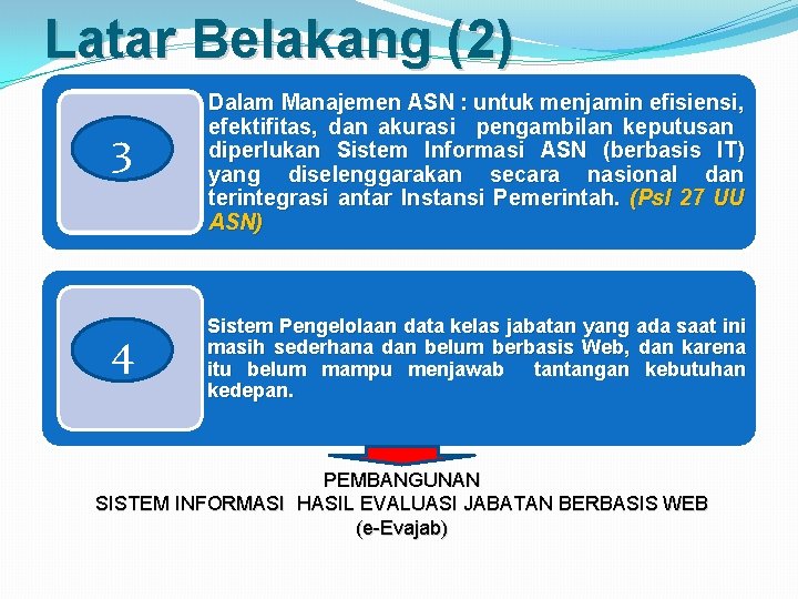 Latar Belakang (2) 3 4 Dalam Manajemen ASN : untuk menjamin efisiensi, efektifitas, dan