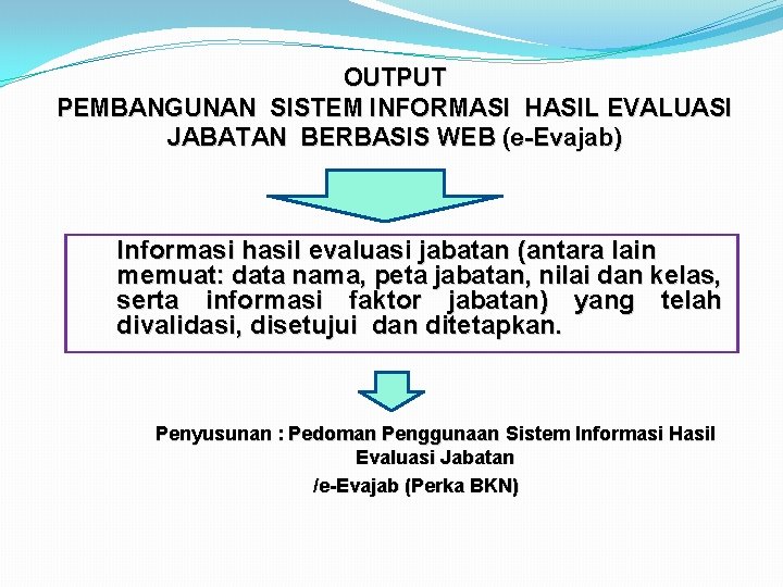 OUTPUT PEMBANGUNAN SISTEM INFORMASI HASIL EVALUASI JABATAN BERBASIS WEB (e-Evajab) Informasi hasil evaluasi jabatan