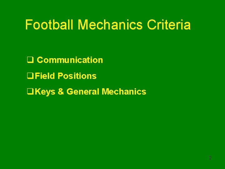 Football Mechanics Criteria q Communication q. Field Positions q. Keys & General Mechanics 2