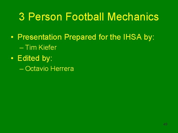 3 Person Football Mechanics • Presentation Prepared for the IHSA by: – Tim Kiefer