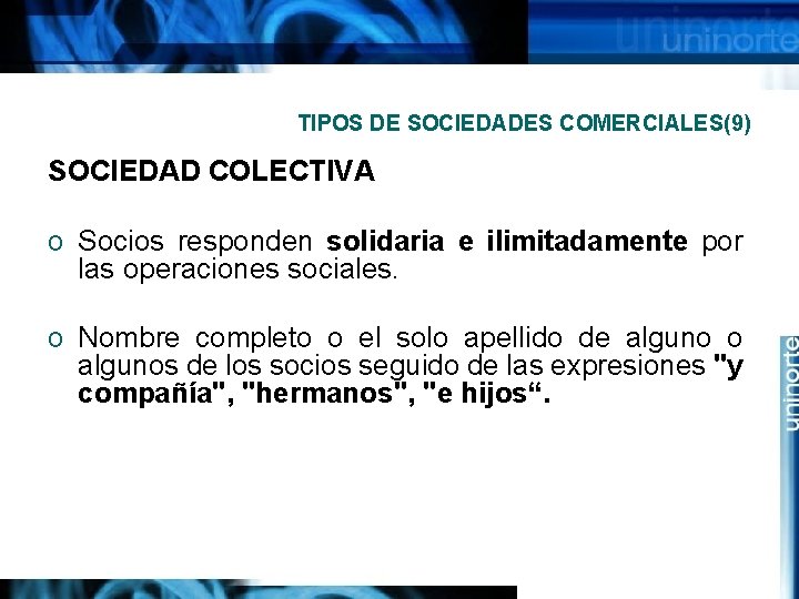 TIPOS DE SOCIEDADES COMERCIALES(9) SOCIEDAD COLECTIVA o Socios responden solidaria e ilimitadamente por las