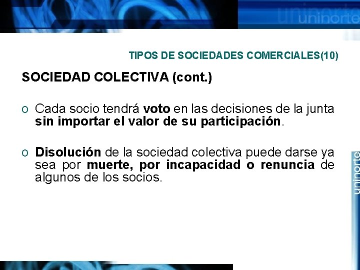 TIPOS DE SOCIEDADES COMERCIALES(10) SOCIEDAD COLECTIVA (cont. ) o Cada socio tendrá voto en