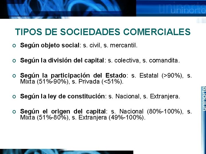 TIPOS DE SOCIEDADES COMERCIALES o Según objeto social: s. civil, s. mercantil. o Según